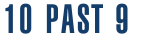 10 Past 9
